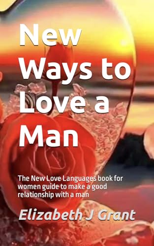 New Ways to Love a Man: The New Love Languages book for women guide to make a good relationship with a man von Independently published